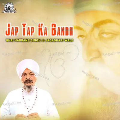 Jap Tap Ka Bandh - Bhai Harbans Singh Ji Jagadhari Wale