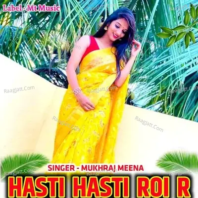 Hasti Hasti Roi R