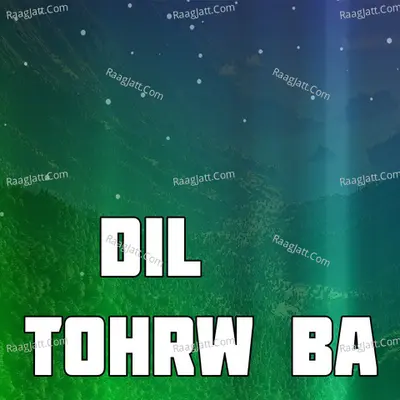 Dil Tohrw Ba