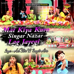 Mat Kiya Karo Singar Nazar Lag Jayegi