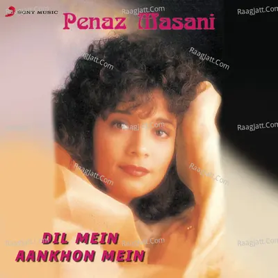 Dil Mein, Aankhon Mein - Peenaz Masani