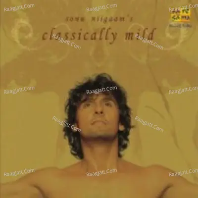 Classically Mild Sonu Niigaam - Sonu Nigam