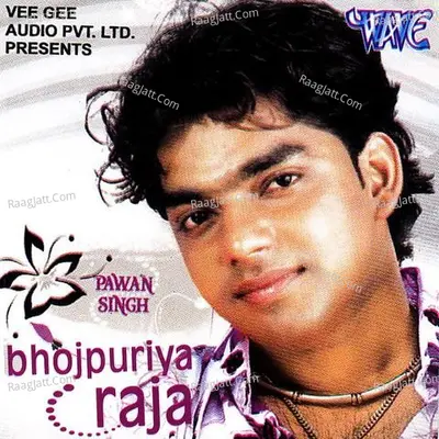 Bhojpuriya Raja - Pawan Singh