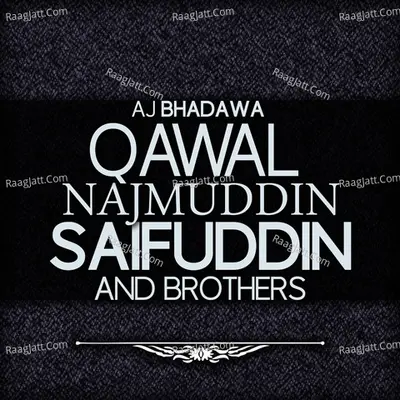 Aj Bhadawa - Qawal Najmuddin Saifuddin And Brothers