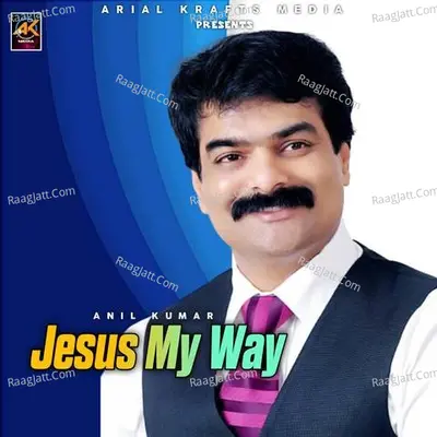 Jesus My Way - Anil Kumar