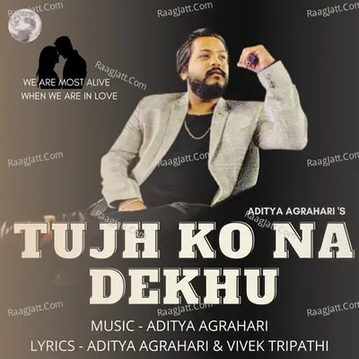 Tujh Ko Na Dekhu