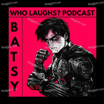Who Laughs? Podcast - season - 1 - Batsy