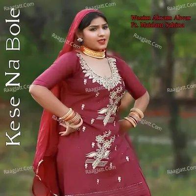 Kese Na Bole - Wasim Akram Alwar
