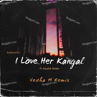 I Love Her Kangal (Feat. Koushik Venkat) [Vedha M Remix]