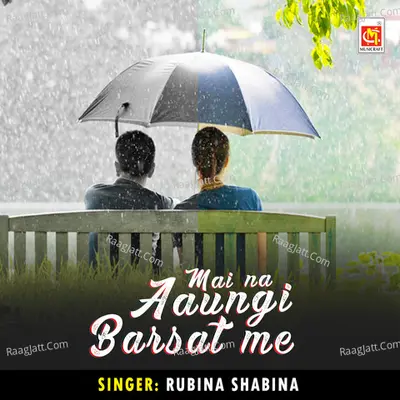 Mai Na Aaungi Barsat Me
