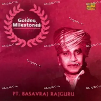 Golden Milestones - Pandit Basavraj Rajguru - Pt. Basavraj Rajguru
