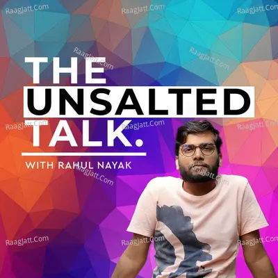 The Unsalted Talk w/Rahul Nayak - season - 1 - Rahul Nayak