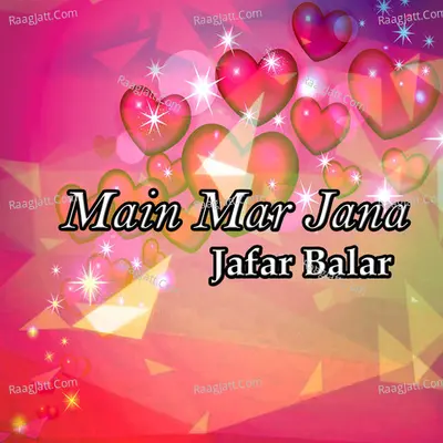 Main Mar Jana - Jafar Balar