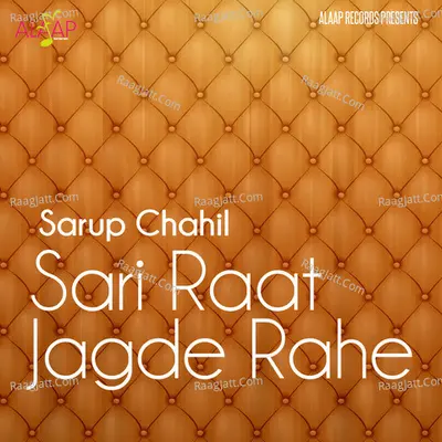 Sari Raat Jagde Rahe - Sarup Chahil