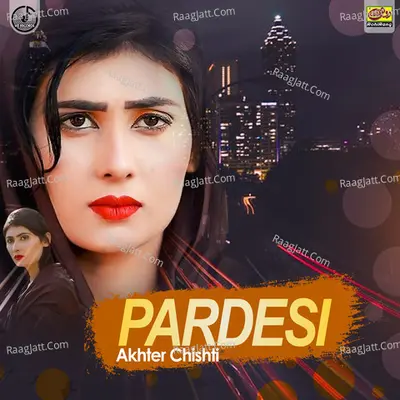 Pardesi - Akhter Chishti
