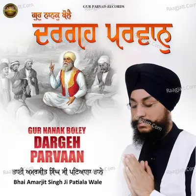 Gur Nanak Boley Dargeh Parvaan - Bhai Amarjit Singh Ji Patiala Wale