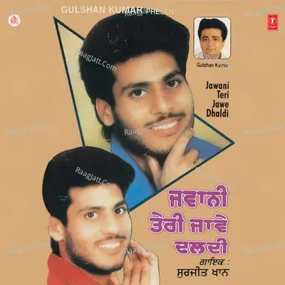 Jawani Teri Jawe Dhaldi - Surjit Khan