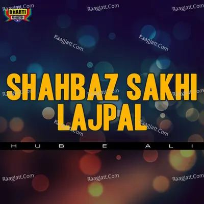 Shahbaz Sakhi Lajpal - Hub E Ali