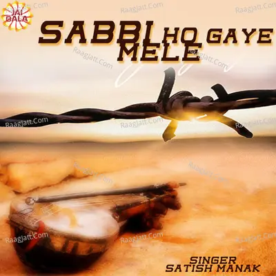 Sabbi Ho Gaye Mele - Satish Manak