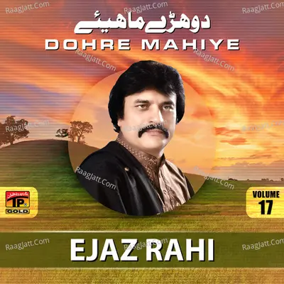 Dohre Mahiye, Vol. 17 - Ejaz Rahi