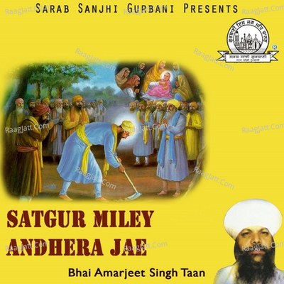 Satgur Miley Andhera Jae - Bhai Amarjeet Singh Taan