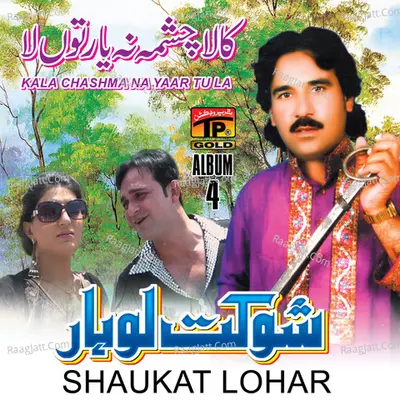 Kala Chashma Na Yaar Tu La, Vol. 4 - Shaukat Lohar