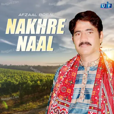 Nakhre Naal - Afzaal Bosal