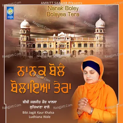 Nanak Boley Bolayea Tera - Bibi Jagjeet Kaur Ji Khalsa (Ludhiana Wale)