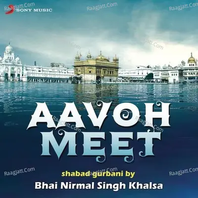 Aavoh Meet - Bhai Nirmal Singh Khalsa