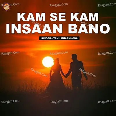 Kam Se Kam Insaan Bano