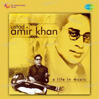 Ustad Amir Khan - A Life In Music - Ustad Amir Khan