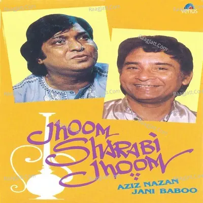 Jhoom Sharabi Jhoom - Aziz Naazan