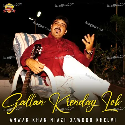 Gallan Krenday Lok - Anwar Khan Niazi Dawood Khelvi