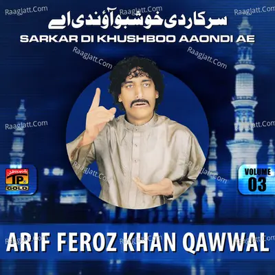 Sarkar Di Khushboo Aaondi Ae, Vol. 3 - Arif Feroz Khan Qawwal
