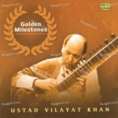 Golden Milestones - Ustad Vilayat Khan - Ustad Vilayat Khan