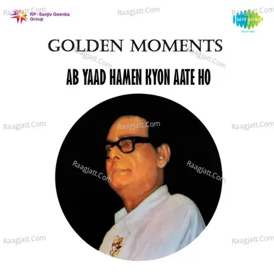 Golden Moments - Ab Yaad Hamen Kyon Aate Ho - Hemant Kumar
