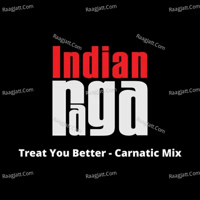 Treat You Better (Carnatic Mix)
