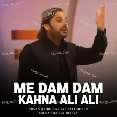Me Dam Dam Kahna Ali Ali - Micky Shah Gujratya