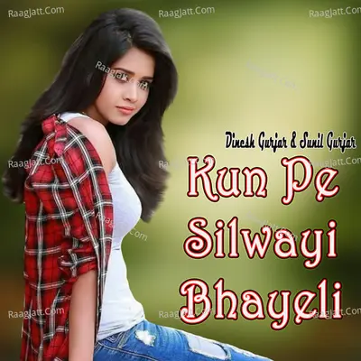 Kun Pe Silwayi Bhayeli