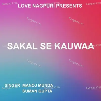 Sakal Se Kauwaa ( Nagpuri Song ) Cover