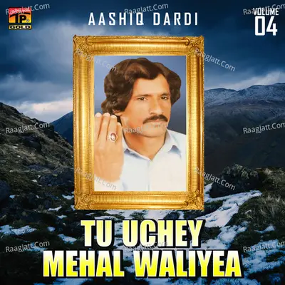 Tu Uchey Mehal Waliyea, Vol. 4 - Aashiq Dardi