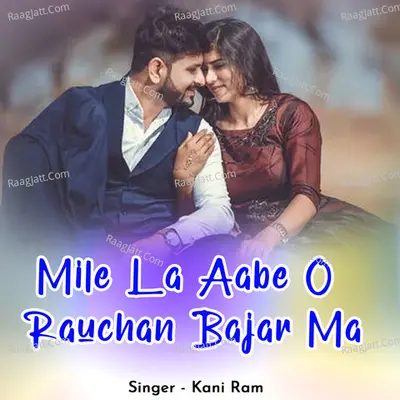 Mile La Aabe O Rauchan Bajar Ma