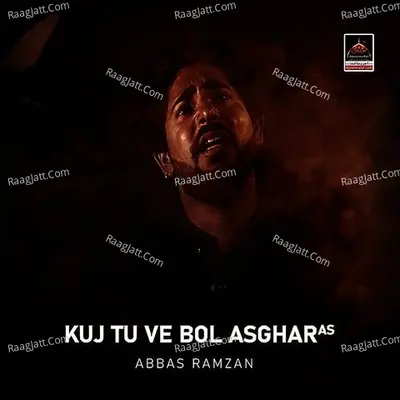 Kuj Tu Ve Bol Asghar As - Abbas Ramzan