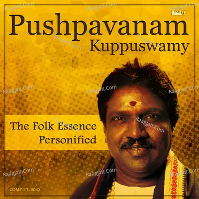 Pushpavanam Kuppuswamy - The Folk Essence Personified - Pushpavanam K Kuppusamy