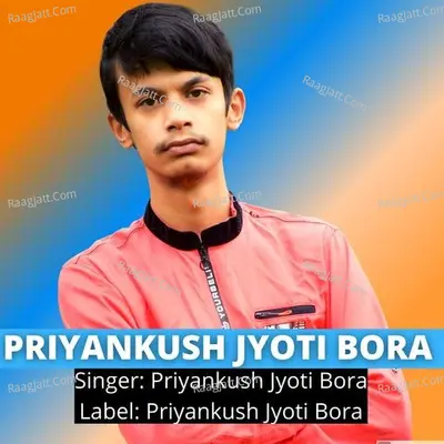 Priyankush Jyoti Bora Poster