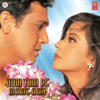 Hum Tum Pe Marte Hain - Udit Narayan