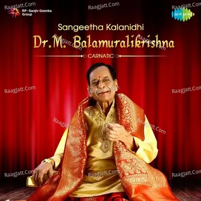 Sangeetha Kalanidhi Dr. M. Balamuralikrishna - Carnatic - M. Balamuralikrishna