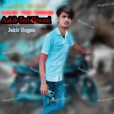 Aakib Teri Diwani - Jakir Sogan