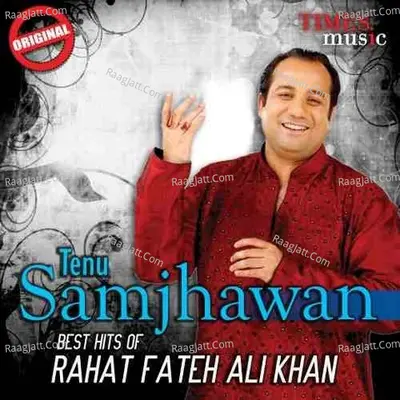 Tenu Samjhavan - Best Hits Of Rahat Fateh Ali Khan - Rahat Fateh Ali Khan