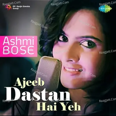 Ajeeb Dastan Hai Yeh - Ashmi Bose Cover